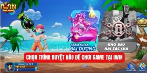 chơi iwin trên trình duyệt nào