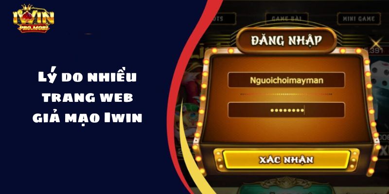 Lý do nhiều trang web giả mạo Iwin chơi cược 